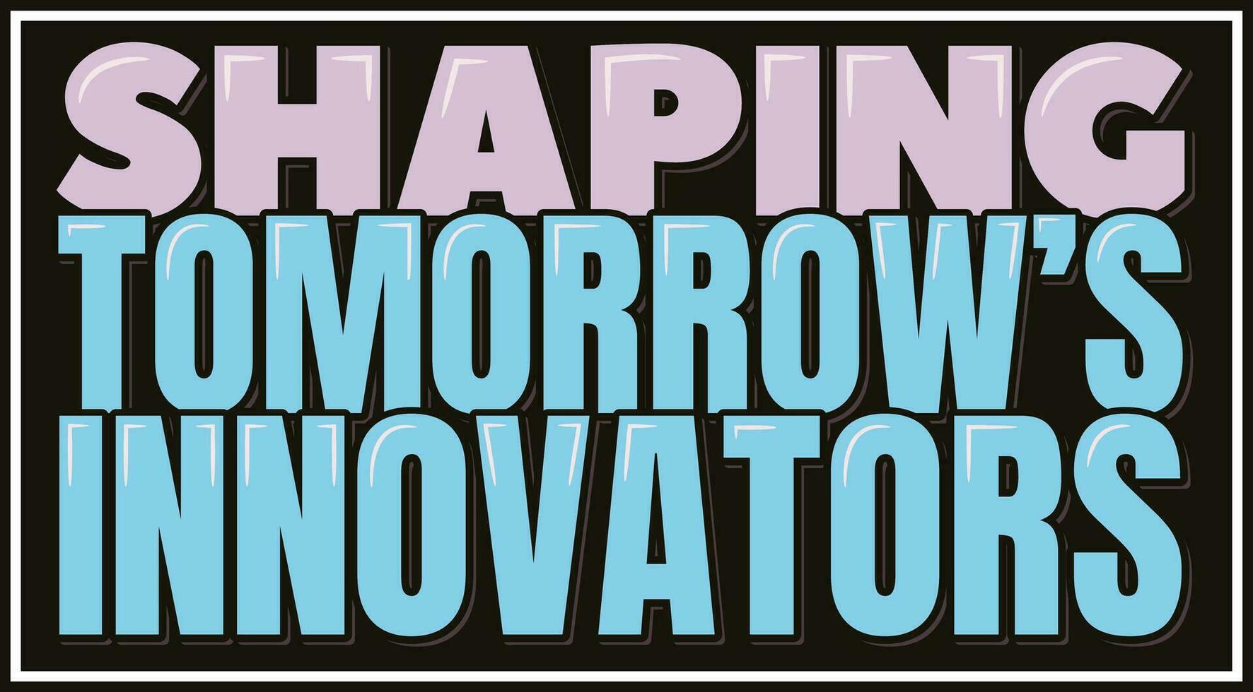 Shaping Tomorrow's Innovators Lettering Design vector