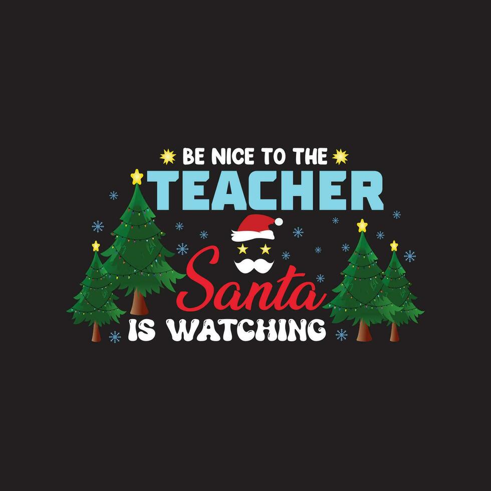 Be Nice To The Teacher Santa Is Watching vector