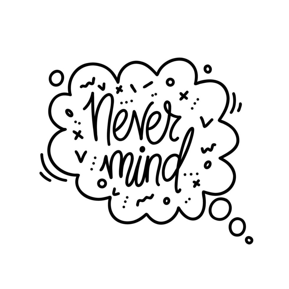 Hand drawn vector phrase never mind in speech bubble with elements. One color lettering design for posters, stickers, t-shirts, cards, invitations, stickers, banners, advertisement.