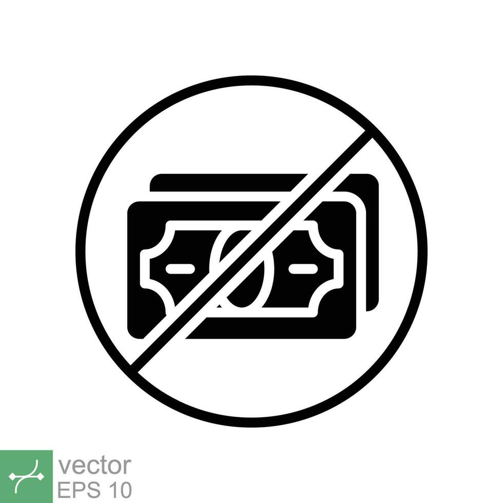 No money icon. Simple solid style sign pictogram for web and app. Cash payment prohibition, tax, dollar, bankruptcy, pay concept. Glyph vector illustration isolated on white background. EPS 10.