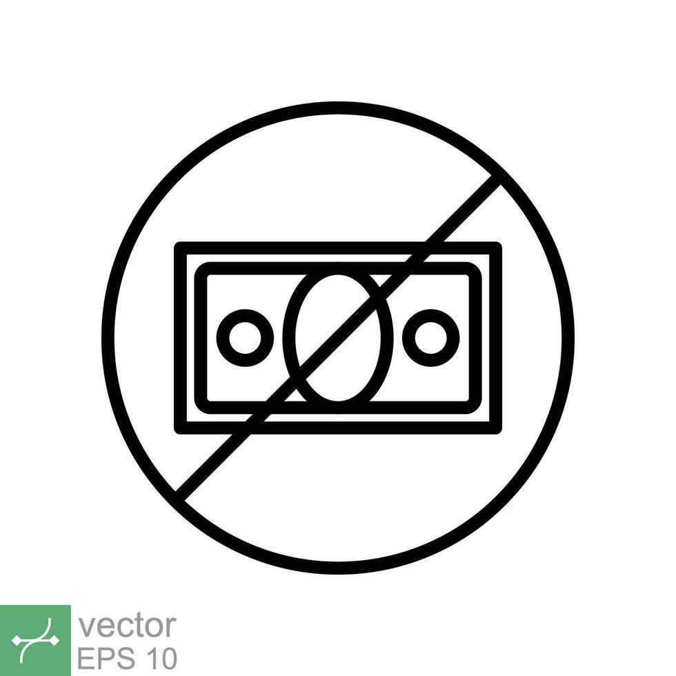 No money icon. Simple outline style sign pictogram for web and app. Cash payment prohibition, tax, dollar, bankruptcy, pay concept. Thin line vector illustration isolated on white background. EPS 10.