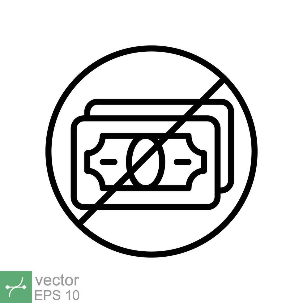 No money icon. Simple outline style sign pictogram for web and app. Cash payment prohibition, tax, dollar, bankruptcy, pay concept. Thin line vector illustration isolated on white background. EPS 10.