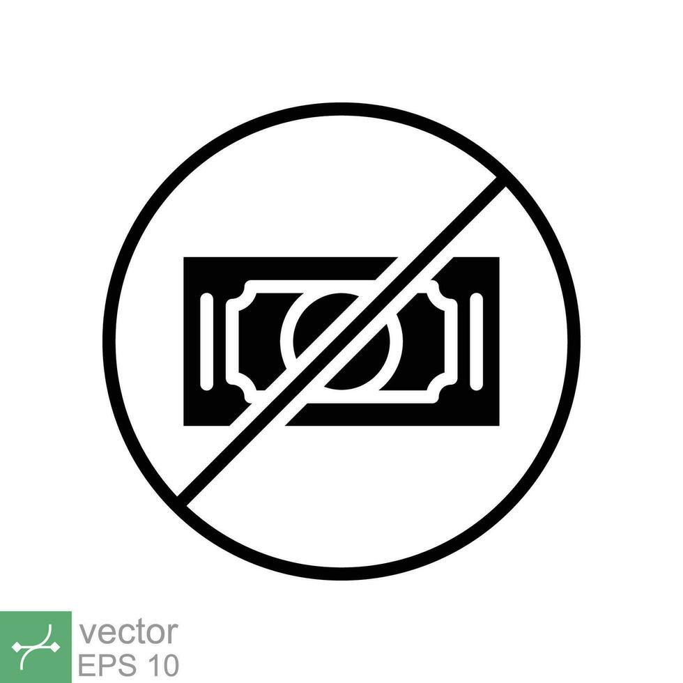 No money icon. Simple solid style sign pictogram for web and app. Cash payment prohibition, tax, dollar, bankruptcy, pay concept. Glyph vector illustration isolated on white background. EPS 10.