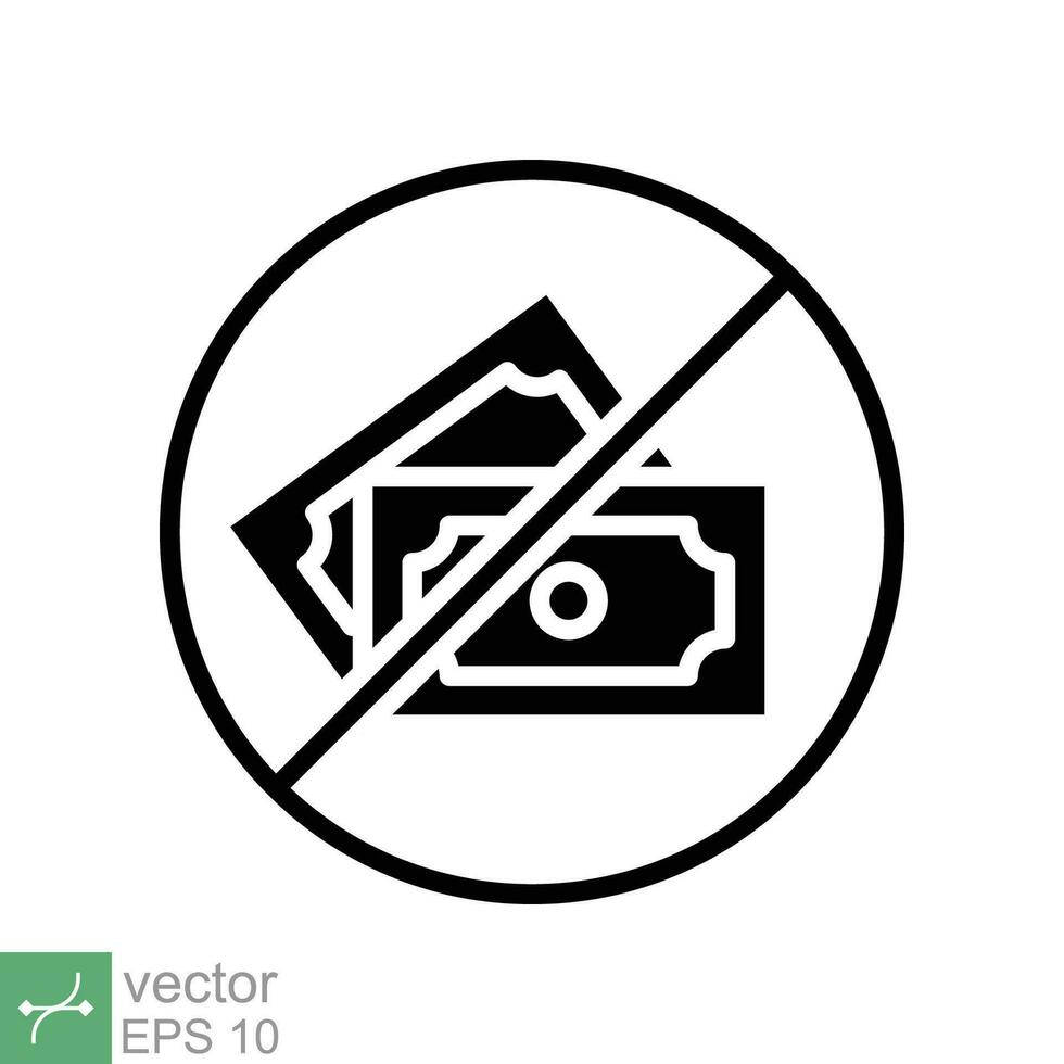 No money icon. Simple solid style sign pictogram for web and app. Cash payment prohibition, tax, dollar, bankruptcy, pay concept. Glyph vector illustration isolated on white background. EPS 10.