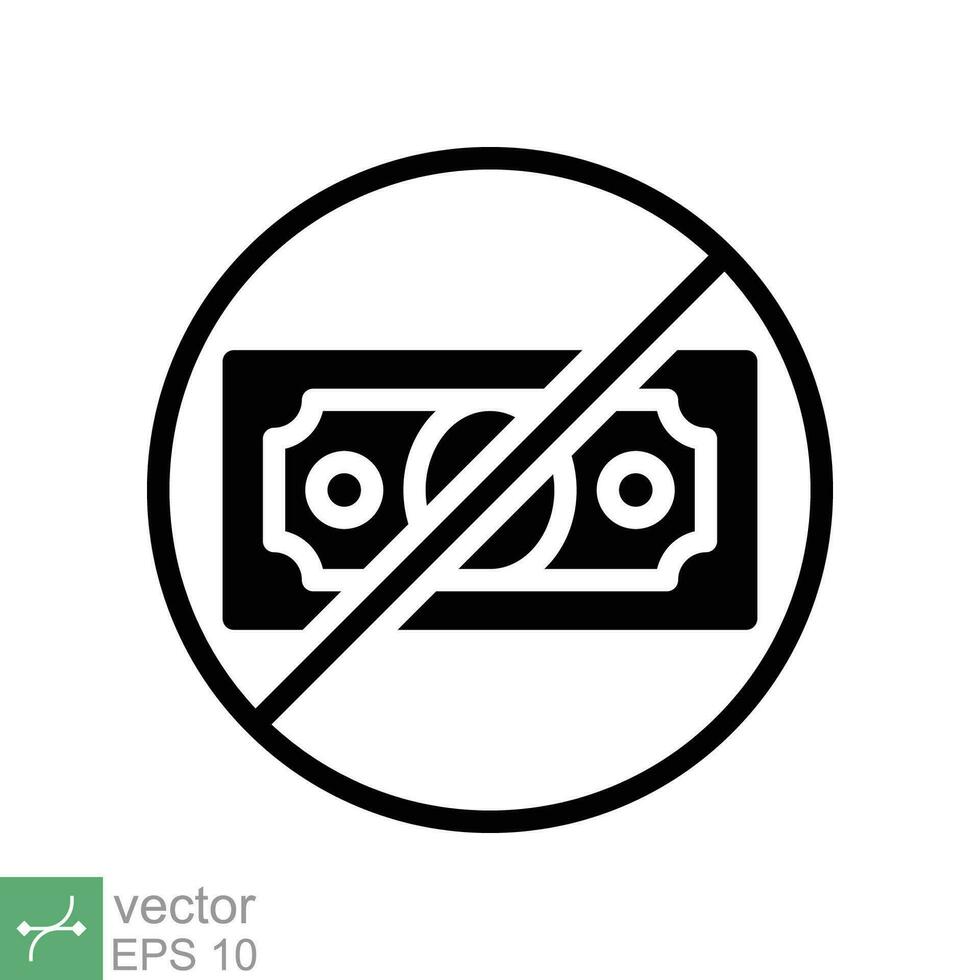 No money icon. Simple solid style sign pictogram for web and app. Cash payment prohibition, tax, dollar, bankruptcy, pay concept. Glyph vector illustration isolated on white background. EPS 10.