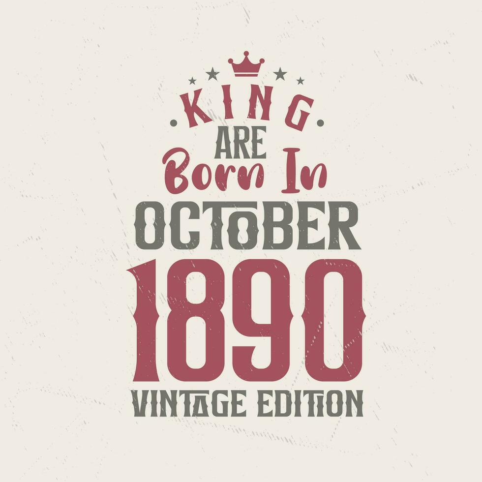King are born in October 1890 Vintage edition. King are born in October 1890 Retro Vintage Birthday Vintage edition vector