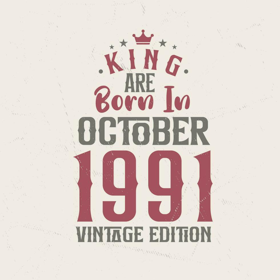 King are born in October 1991 Vintage edition. King are born in October 1991 Retro Vintage Birthday Vintage edition vector