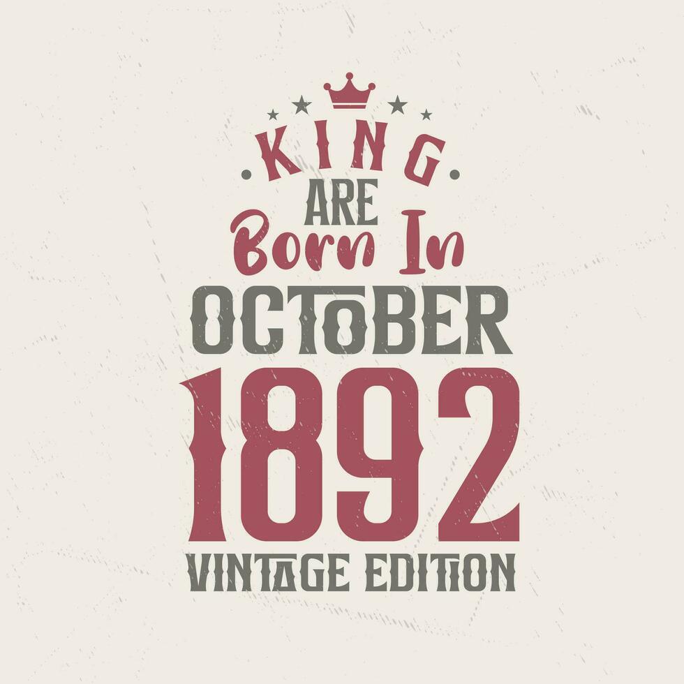 King are born in October 1892 Vintage edition. King are born in October 1892 Retro Vintage Birthday Vintage edition vector