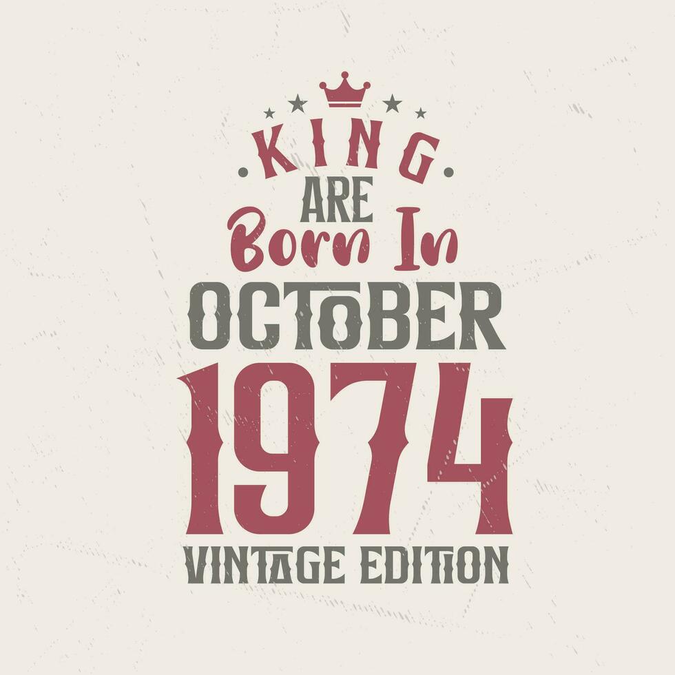 King are born in October 1974 Vintage edition. King are born in October 1974 Retro Vintage Birthday Vintage edition vector