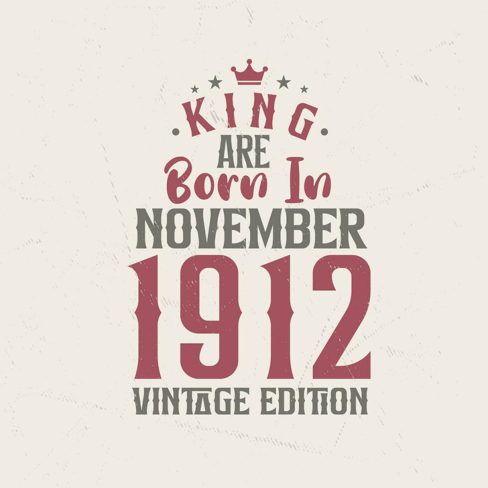 King are born in November 1912 Vintage edition. King are born in November 1912 Retro Vintage Birthday Vintage edition vector