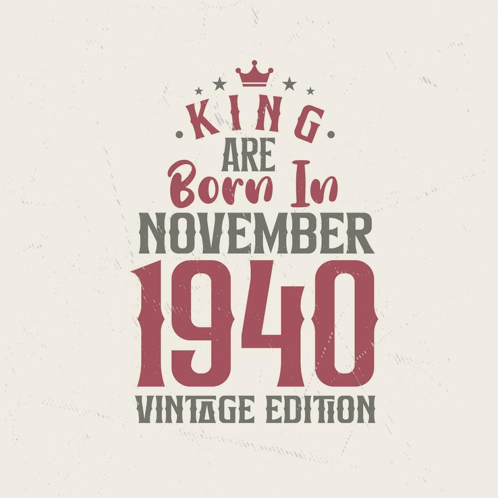 King are born in November 1940 Vintage edition. King are born in November 1940 Retro Vintage Birthday Vintage edition vector