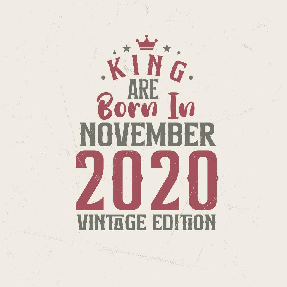 King are born in November 2020 Vintage edition. King are born in November 2020 Retro Vintage Birthday Vintage edition vector