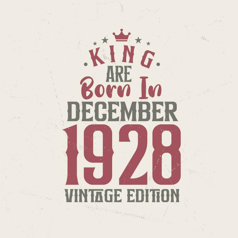 King are born in December 1928 Vintage edition. King are born in December 1928 Retro Vintage Birthday Vintage edition vector