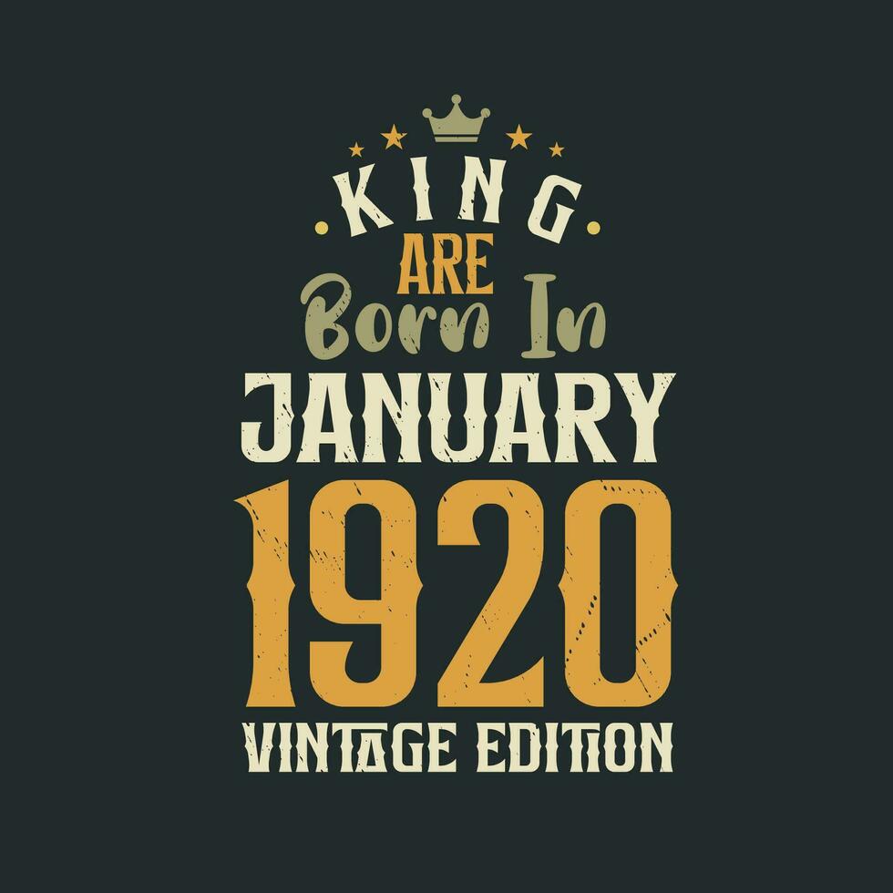 King are born in January 1920 Vintage edition. King are born in January 1920 Retro Vintage Birthday Vintage edition vector