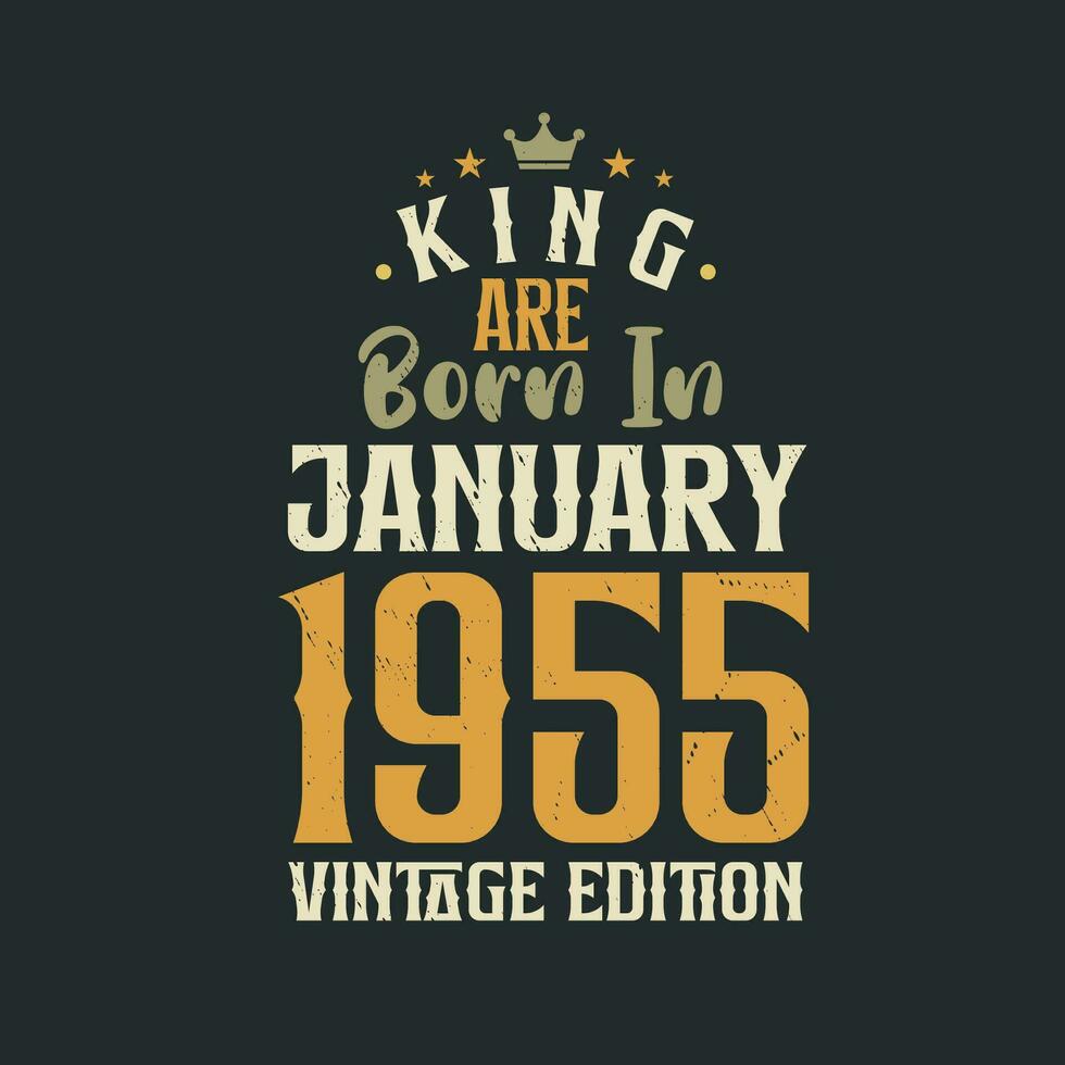King are born in January 1955 Vintage edition. King are born in January 1955 Retro Vintage Birthday Vintage edition vector