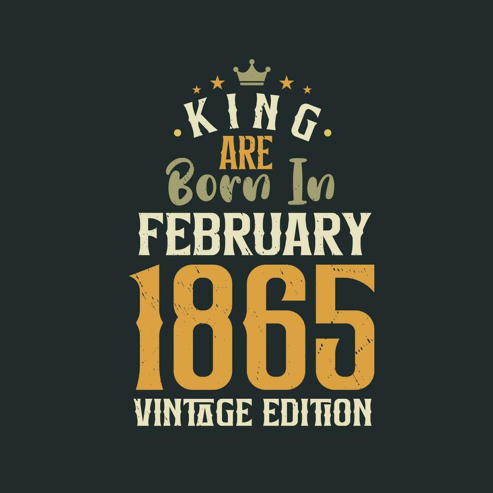 Rey son nacido en febrero 1865 Clásico edición. Rey son nacido en febrero 1865 retro Clásico cumpleaños Clásico edición vector