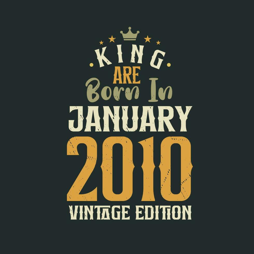 King are born in January 2010 Vintage edition. King are born in January 2010 Retro Vintage Birthday Vintage edition vector