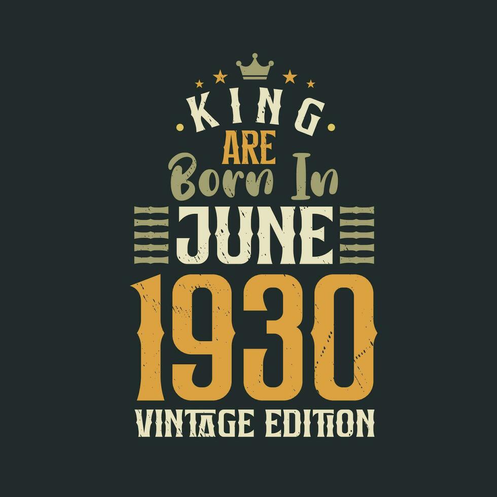 King are born in June 1930 Vintage edition. King are born in June 1930 Retro Vintage Birthday Vintage edition vector