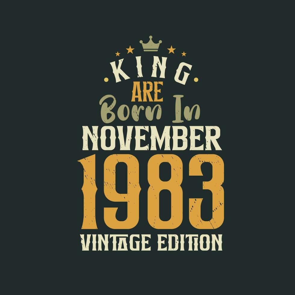King are born in November 1983 Vintage edition. King are born in November 1983 Retro Vintage Birthday Vintage edition vector