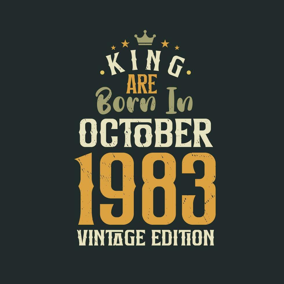 King are born in October 1983 Vintage edition. King are born in October 1983 Retro Vintage Birthday Vintage edition vector