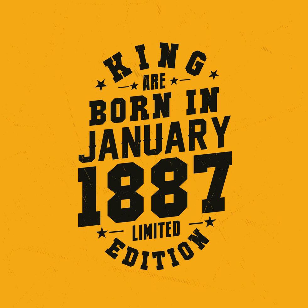 King are born in January 1887. King are born in January 1887 Retro Vintage Birthday vector