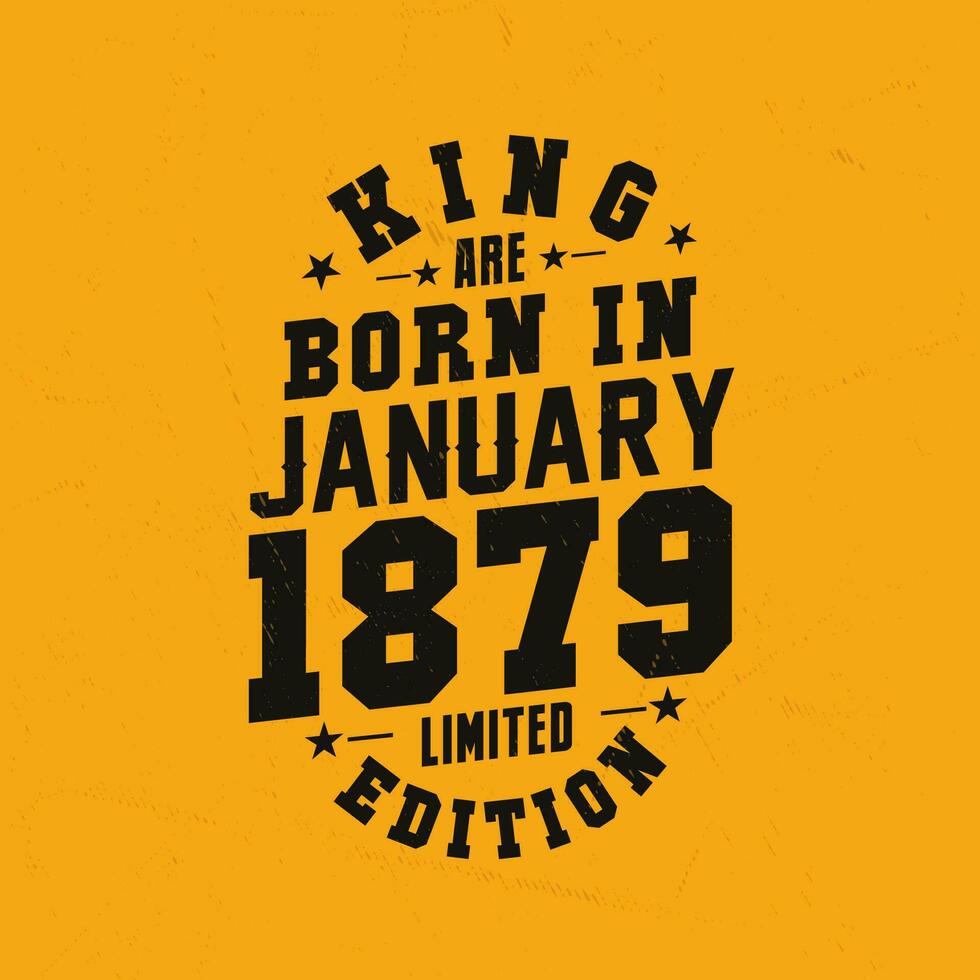 King are born in January 1879. King are born in January 1879 Retro Vintage Birthday vector