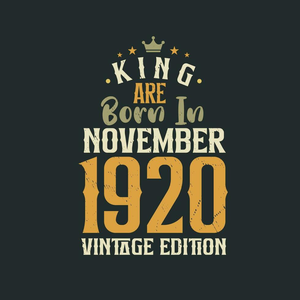 King are born in November 1920 Vintage edition. King are born in November 1920 Retro Vintage Birthday Vintage edition vector