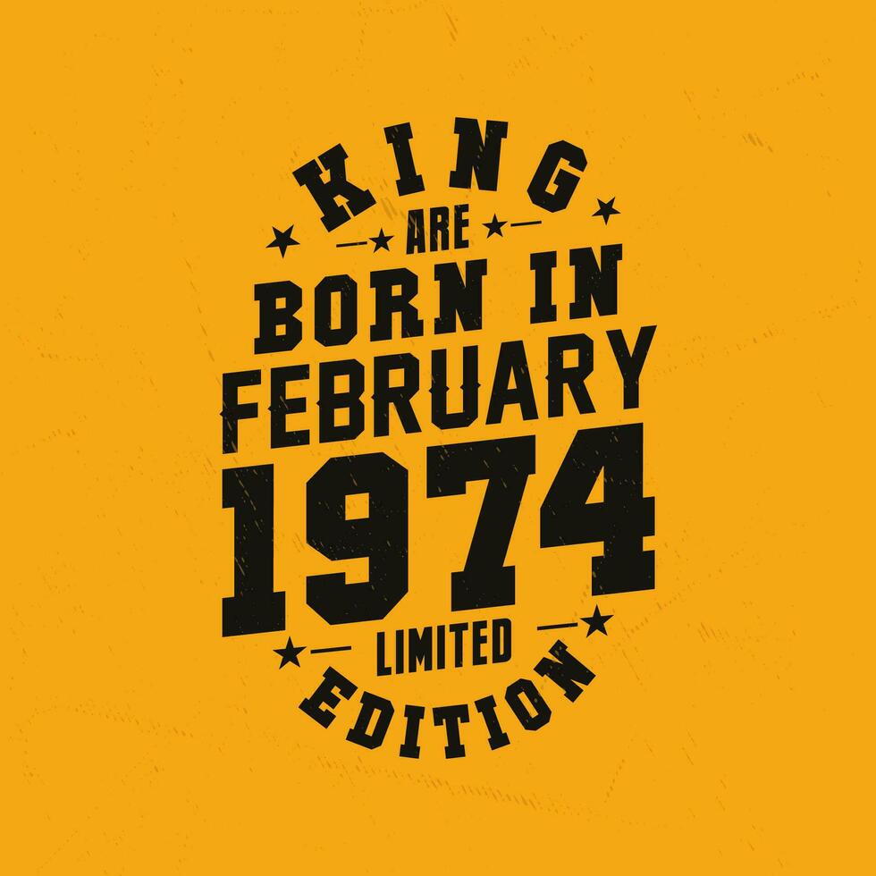 King are born in February 1974. King are born in February 1974 Retro Vintage Birthday vector
