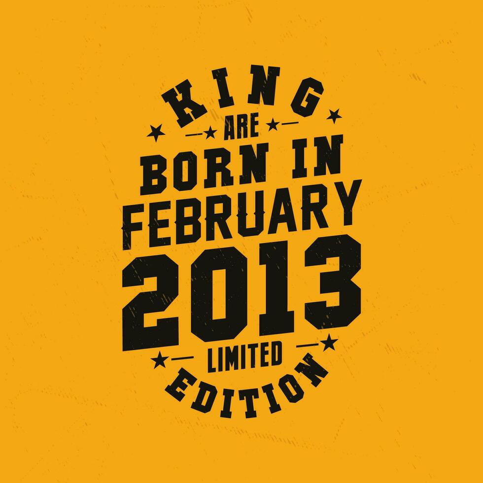 King are born in February 2013. King are born in February 2013 Retro Vintage Birthday vector