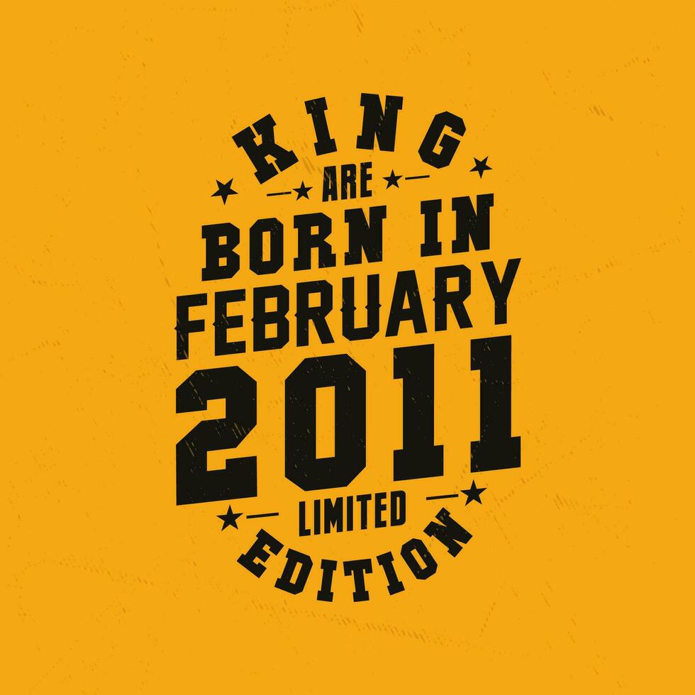 King are born in February 2011. King are born in February 2011 Retro Vintage Birthday vector