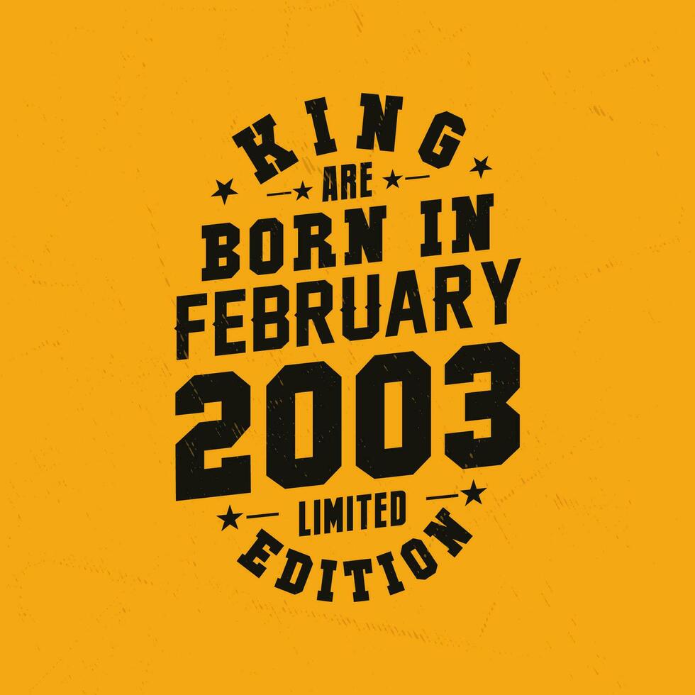 King are born in February 2003. King are born in February 2003 Retro Vintage Birthday vector