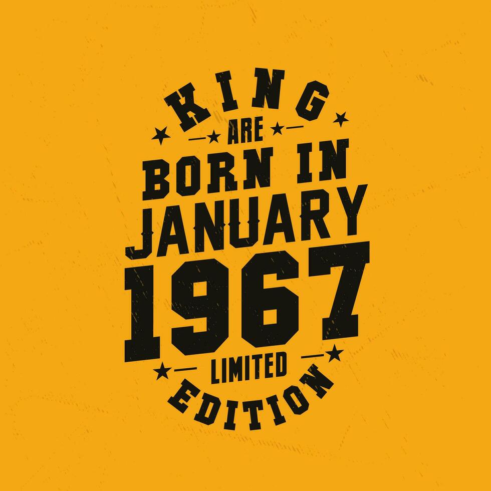 King are born in January 1967. King are born in January 1967 Retro Vintage Birthday vector