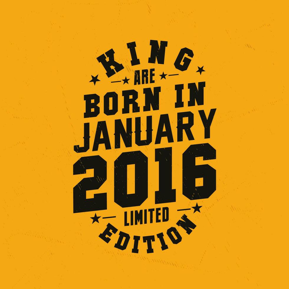 King are born in January 2016. King are born in January 2016 Retro Vintage Birthday vector