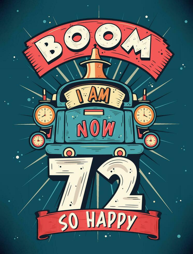 auge yo a.m ahora 72, entonces contento - 72 cumpleaños regalo camiseta diseño vector. retro Clásico 72 años cumpleaños celebracion póster diseño. vector