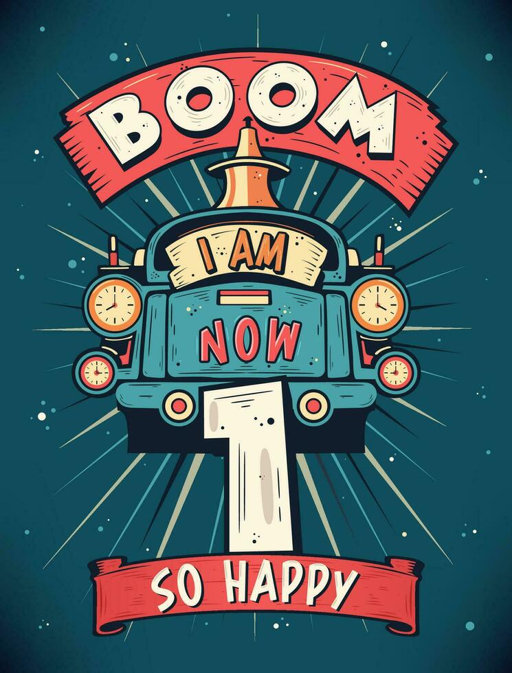 Boom I Am Now 1,  So Happy - 1st birthday Gift T-Shirt Design Vector. Retro Vintage 1 Years Birthday Celebration Poster Design. vector