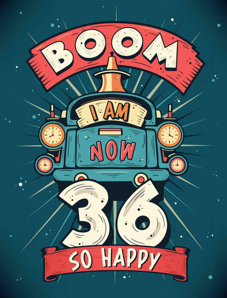 auge yo a.m ahora 36, entonces contento - 36º cumpleaños regalo camiseta diseño vector. retro Clásico 36 años cumpleaños celebracion póster diseño. vector