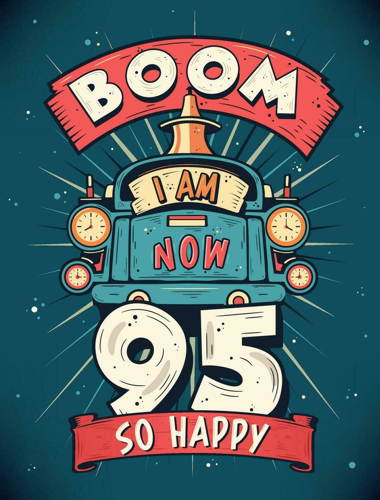 auge yo a.m ahora 95, entonces contento - 95º cumpleaños regalo camiseta diseño vector. retro Clásico 95 años cumpleaños celebracion póster diseño. vector