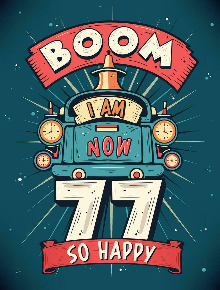 auge yo a.m ahora 77, entonces contento - 77º cumpleaños regalo camiseta diseño vector. retro Clásico 77 años cumpleaños celebracion póster diseño. vector