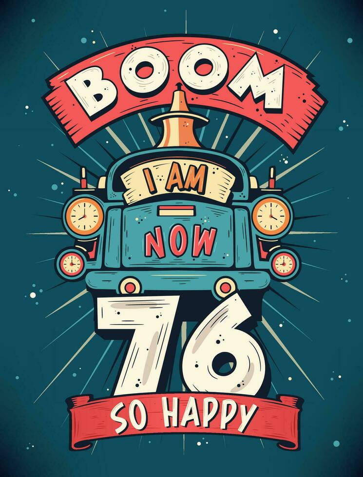 auge yo a.m ahora 76, entonces contento - 76º cumpleaños regalo camiseta diseño vector. retro Clásico 76 años cumpleaños celebracion póster diseño. vector