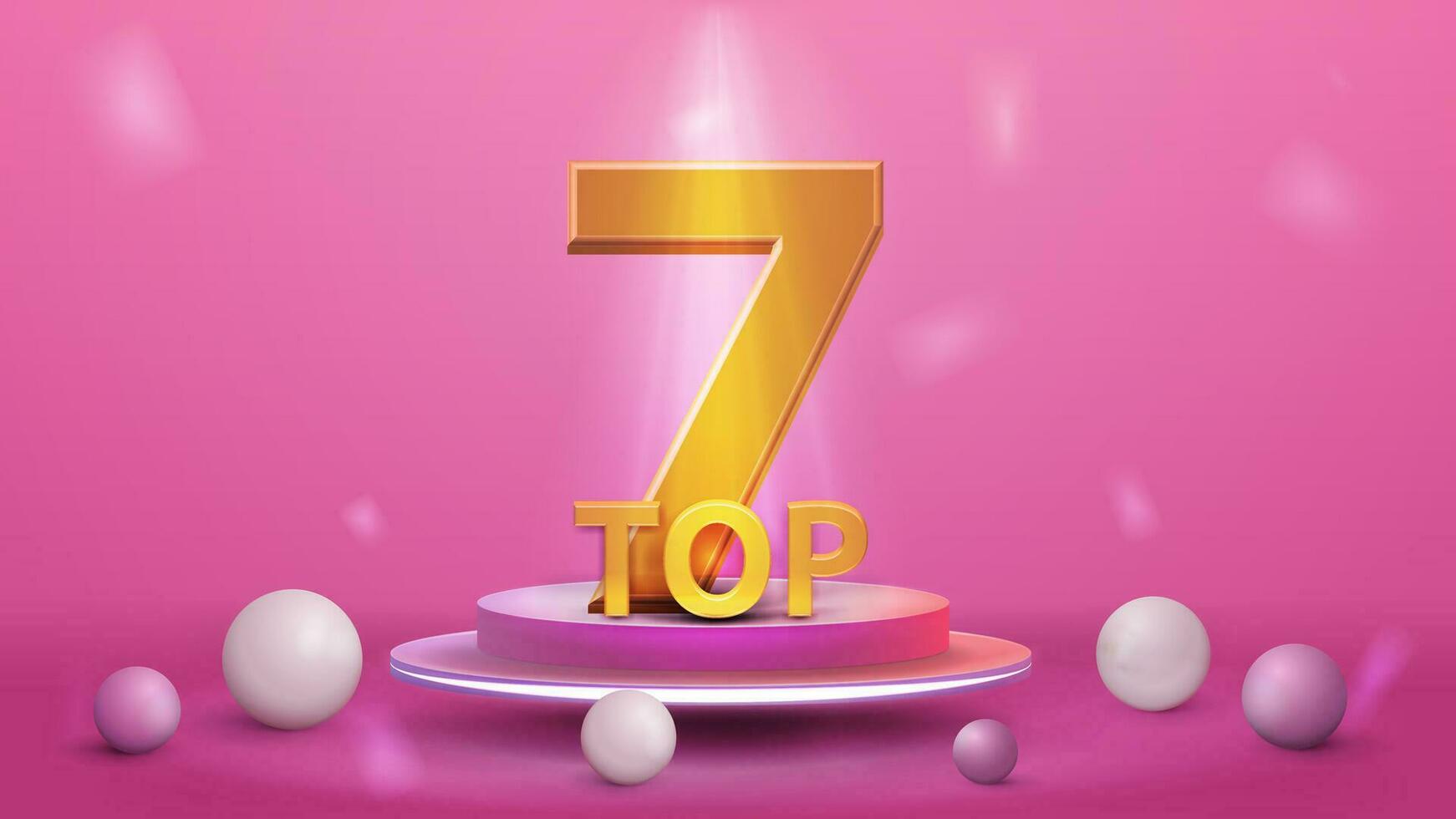 Top 7, poster with realistic 3d pink cylinder pedestal podium with award on pink background vector