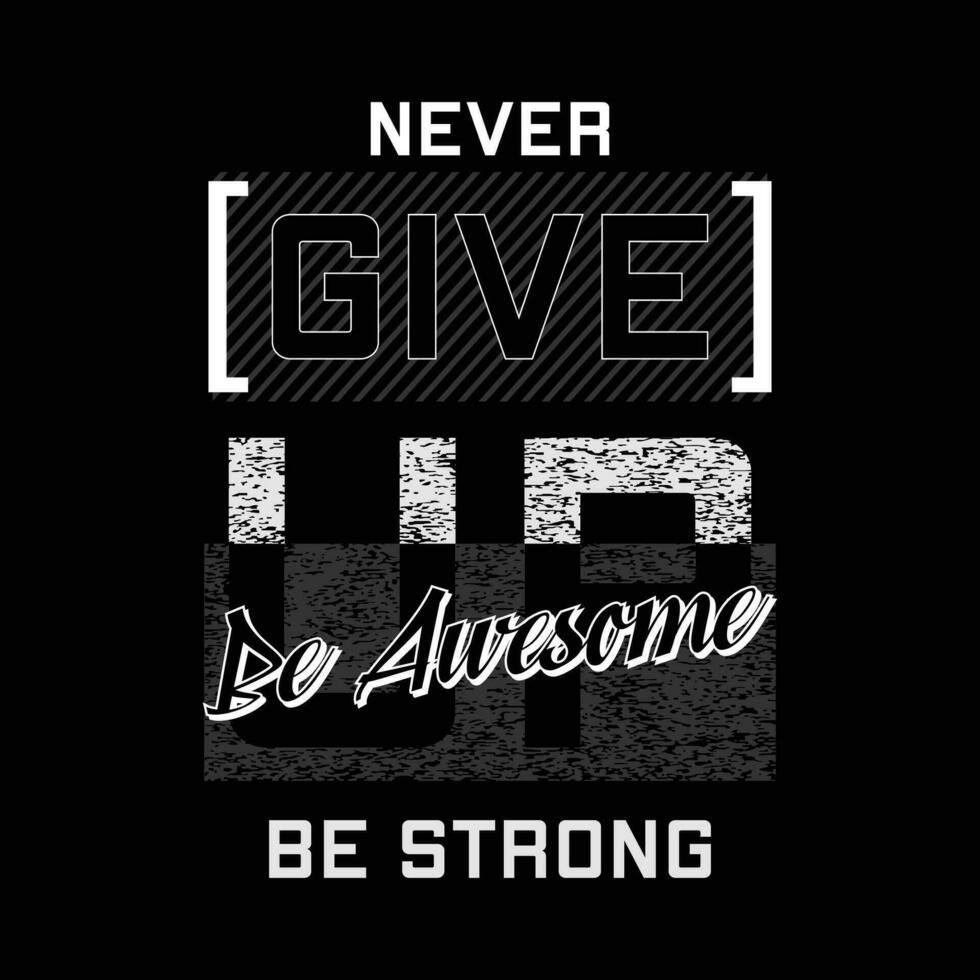 never give up abstract graphic, typography vector, t shirt design illustration, good for ready print, and other use vector