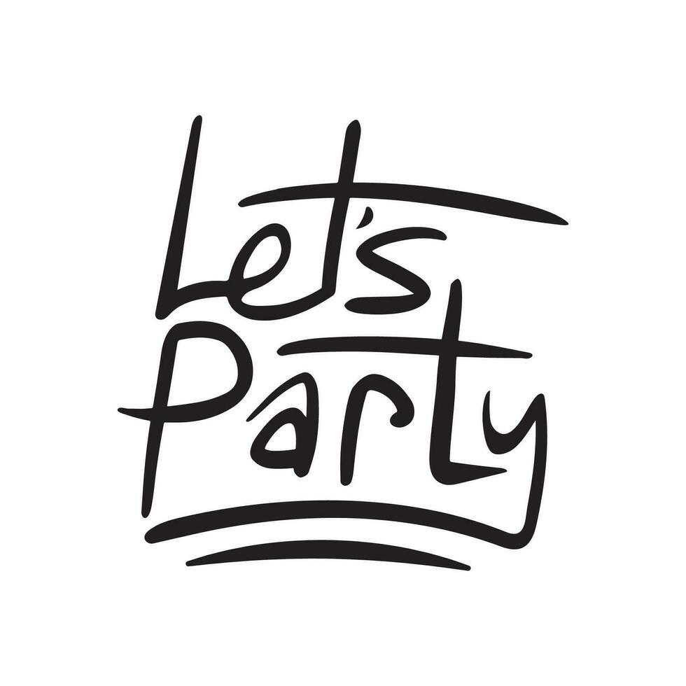 Let's party hand drawn typography poster. Inspirational vector lettering quotes for t shirt design.
