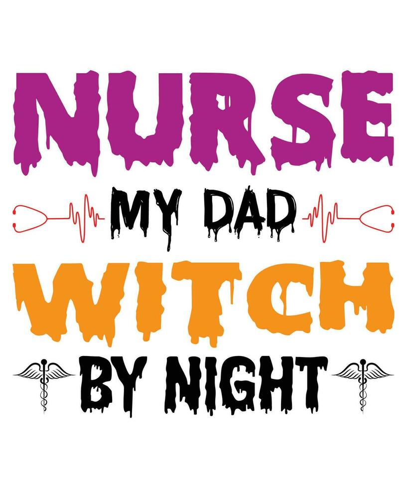 Nurse my dad witch by night Halloween T-shirt design vector