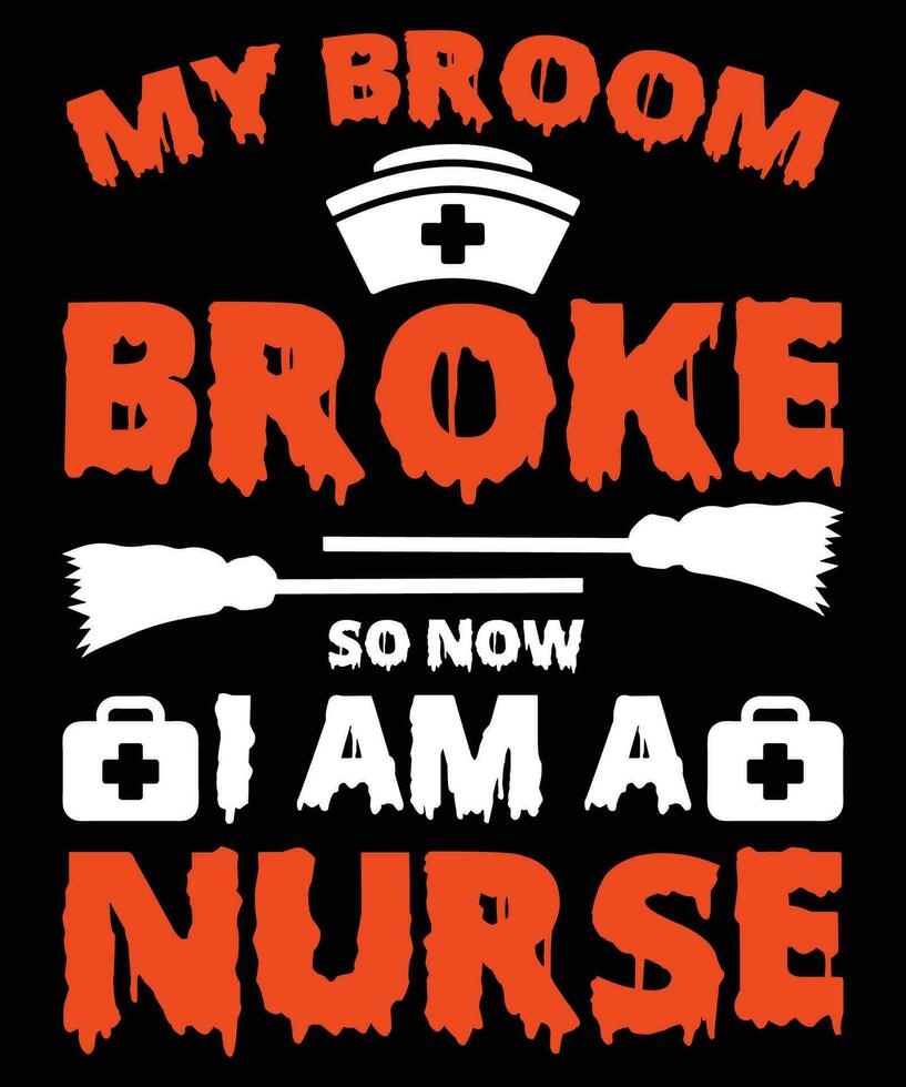 My broom broke so now I am a nurse t-shirt design vector