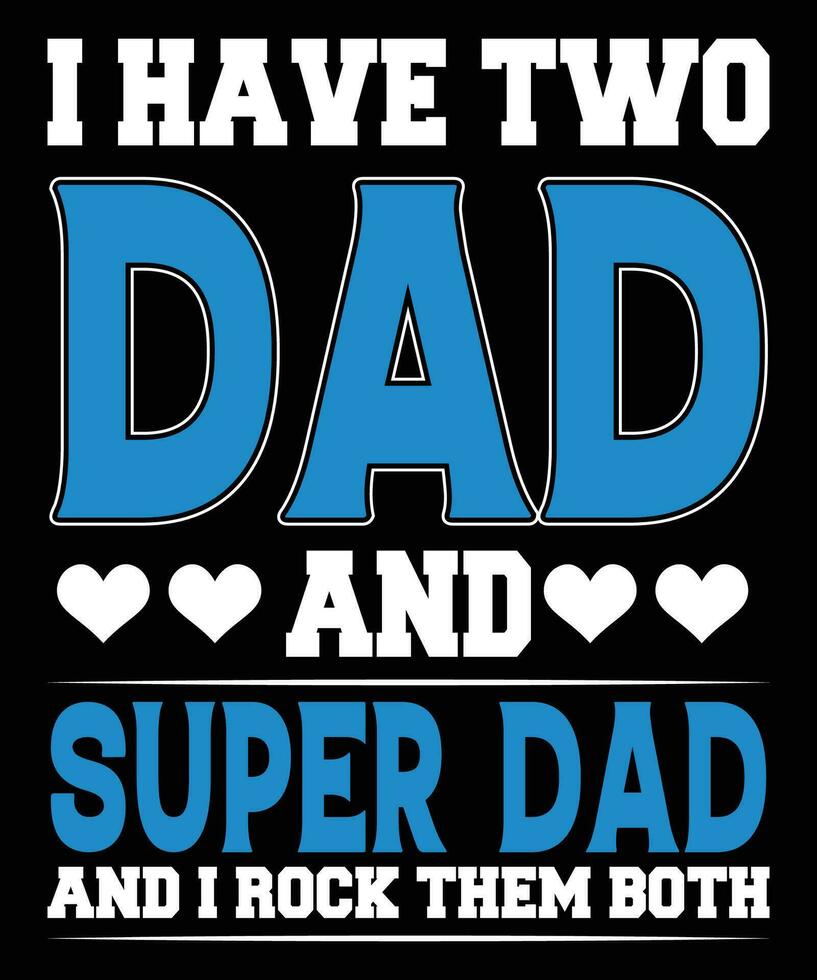 I have two dad and super dad and i rock them both father's day t shirt print template vector