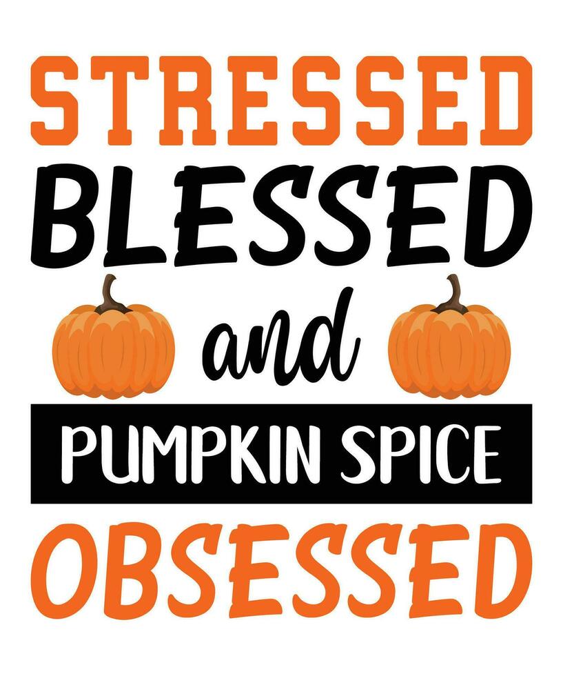 Stressed blessed and pumpkin spice obsessed Halloween t-shirt design vector