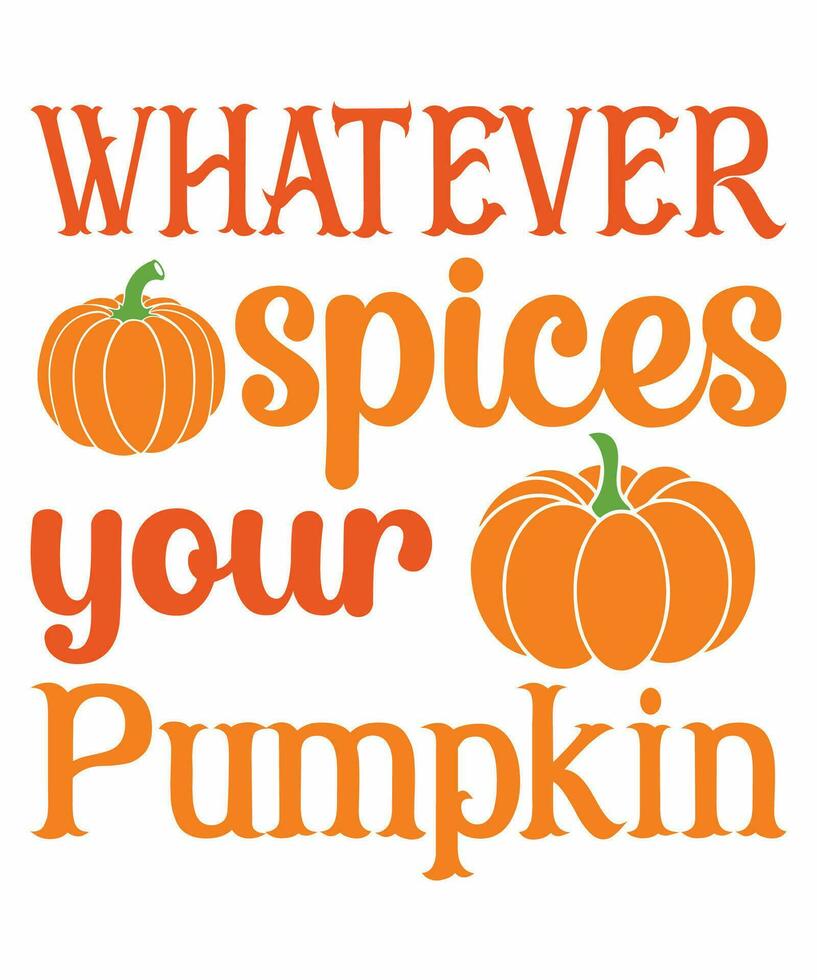 Whatever spices your pumpkin fall day t-shirt design vector