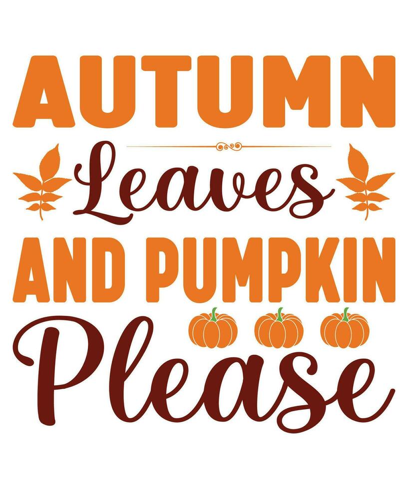 Autumn leaves and pumpkin please fall day t-shirt print template vector