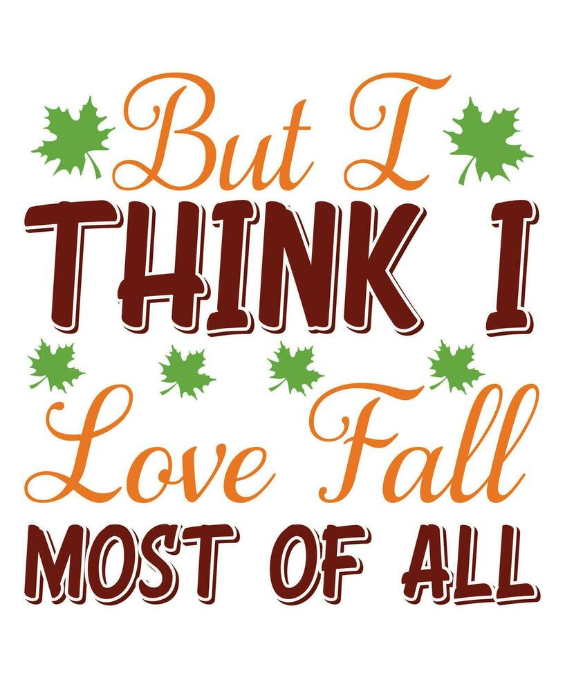 But I think I love fall most of all fall day t-shirt design vector
