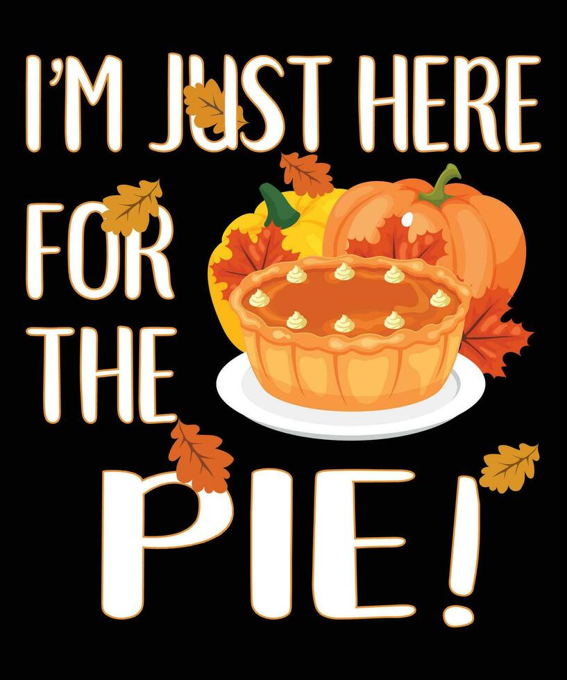 I'm just here for the pie fall day t-shirt print template vector